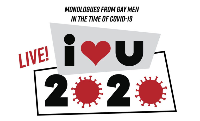 <strong>I Love You 2020 (Monologues From Gay Men in the Time of COVID-19)</strong>