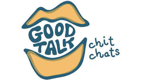 Good Talk : Chit Chats